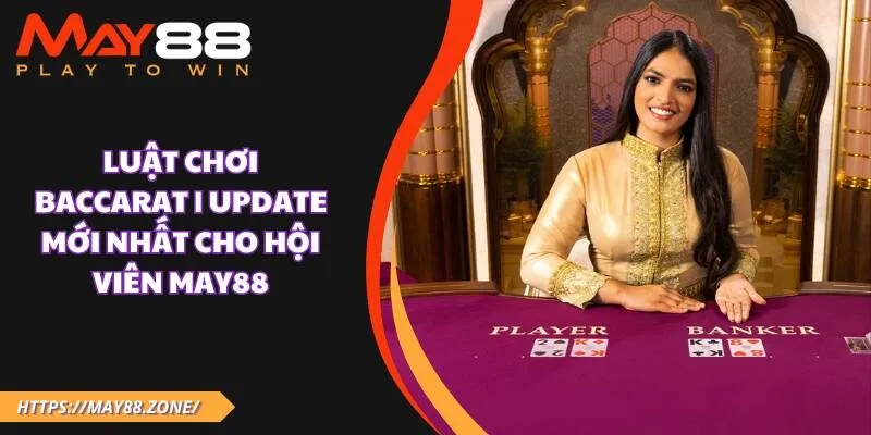 Luật chơi baccarat | Update mới nhất cho hội viên MAY88 9 Luật chơi baccarat | Update mới nhất cho hội viên MAY88