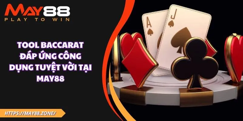 Tool baccarat đáp ứng công dụng tuyệt vời tại MAY88 5 Tool baccarat đáp ứng công dụng tuyệt vời tại MAY88